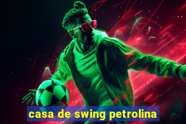 casa de swing petrolina